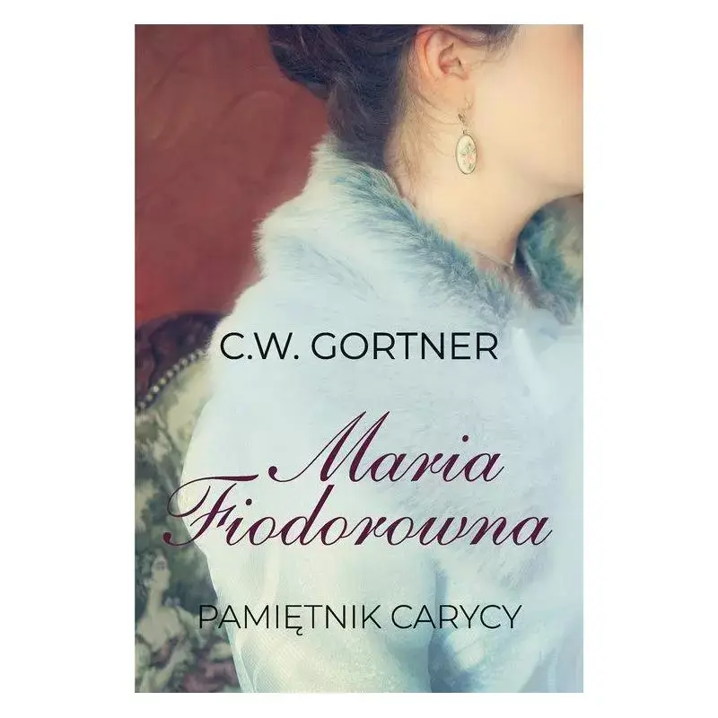 Do wyczerpania zapasów MARIA FIODOROWNA PAMIĘTNIK CARYCY C.W. GORTNER