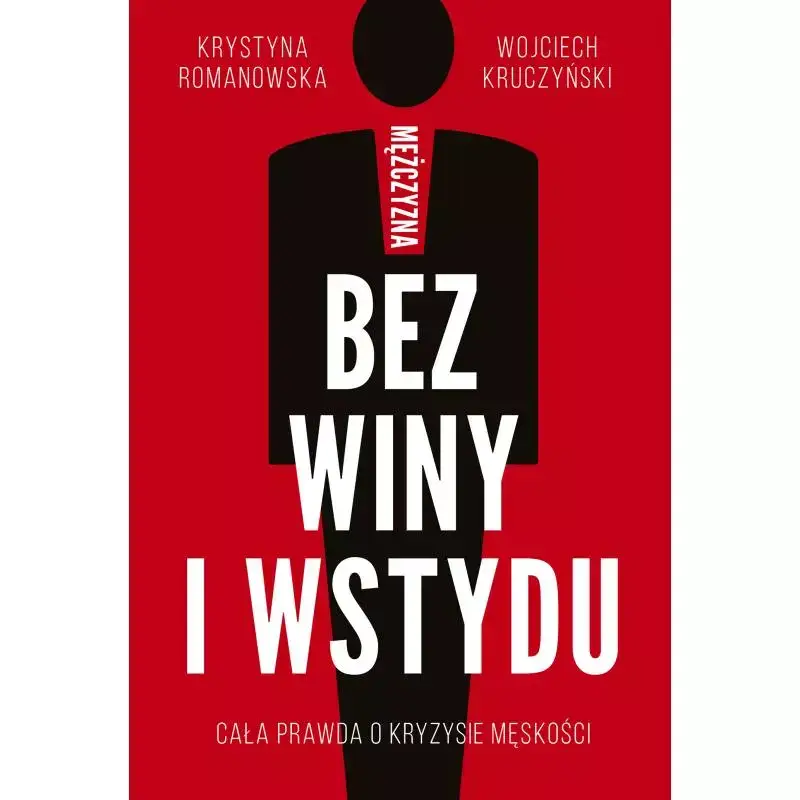 Ekspresowa dostawa MĘŻCZYZNA BEZ WINY I WSTYDU KRYSTYNA ROMANOWSKA, WOJCIECH KRUCZYŃSKI