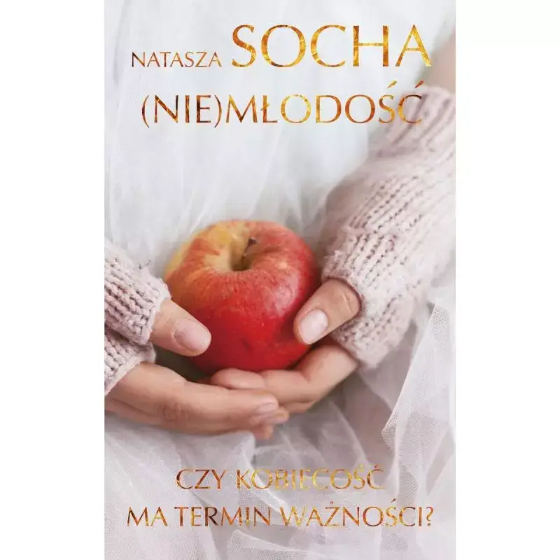 NIEMŁODOŚĆ. CZY KOBIECOŚĆ MA TERMIN WAŻNOŚCI? Tylko dziś