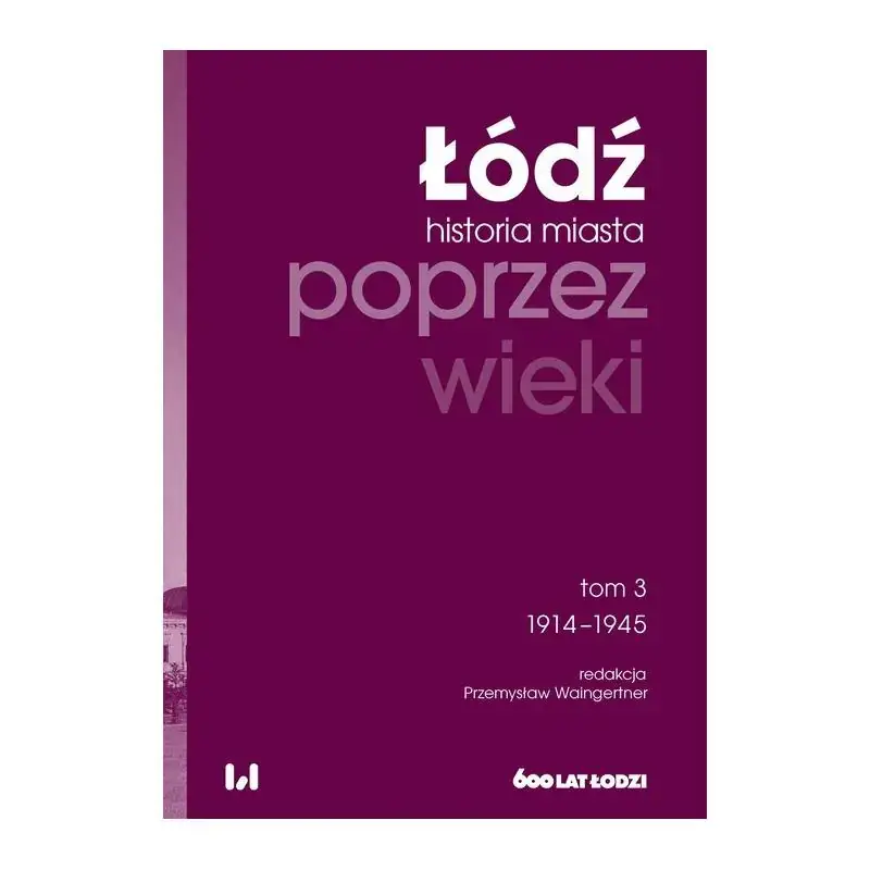 Taniej ŁÓDŹ. HISTORIA MIASTA POPRZEZ WIEKI 3 1914-1945