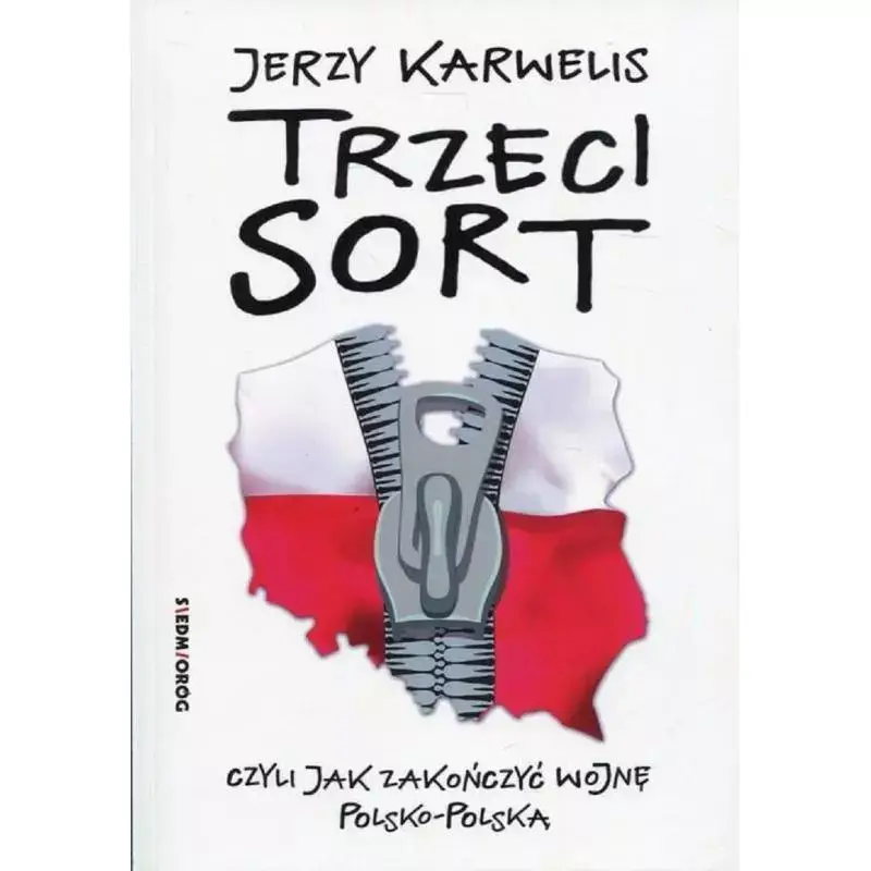 TRZECI SORT CZYLI JAK ZAKOŃCZYĆ WOJNĘ POLSKO POLSKĄ JERZY KARWELIS Zamów dziś