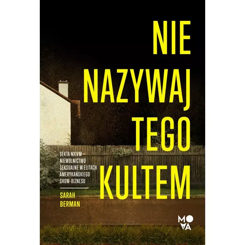 Niska cena NIE NAZYWAJ TEGO KULTEM. SEKTA NXIVM – NIEWOLNICTWO SEKSUALNE W ELITACH AMERYKAŃSKIEGO SHOWBIZNESU