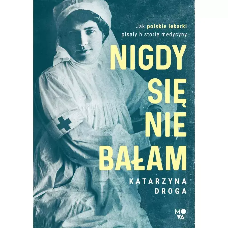 Wysoka jakość NIGDY SIĘ NIE BAŁAM. JAK POLSKIE LEKARKI PISAŁY HISTORIĘ MEDYCYNY