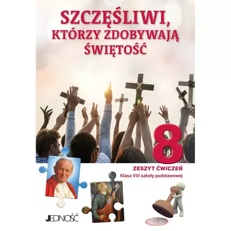 Zniżka SZCZĘŚLIWI, KTÓRZY ZDOBYWAJĄ ŚWIĘTOŚĆ. RELIGIA ZESZYT ĆWICZEŃ DLA KLASY 8 SZKOŁY PODSTAWOWEJ