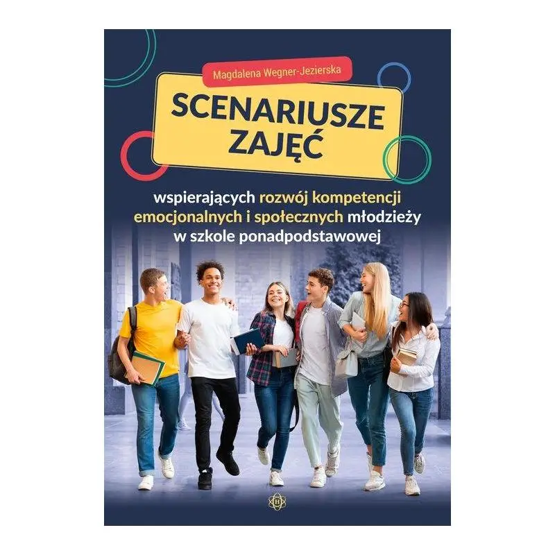Wyjątkowa oferta SCENARIUSZE ZAJĘĆ WSPIERAJĄCYCH ROZWÓJ KOMPETENCJI EMOCJONALNYCH I SPOŁECZNYCH MŁODZIEŻY