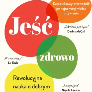 Jeść zdrowo. Rewolucyjna nauka o dobrym odżywianiu Wyprzedaż