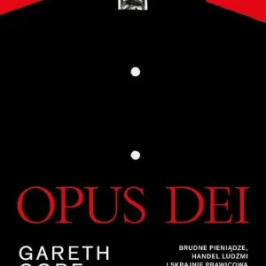 Opus Dei. Brudne pieniądze, handel ludźmi i skrajnie prawicowa organizacja kościelna Zamów dziś
