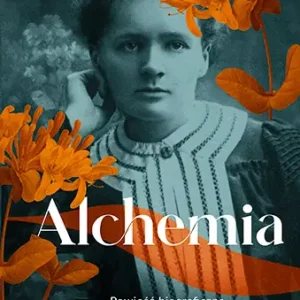 Alchemia. Powieść biograficzna o Marii Skłodowskiej Zamów dziś