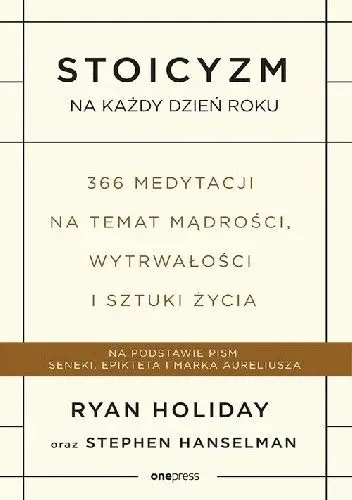 Stoicyzm na każdy dzień roku. 366 medytacji na temat mądrości, wytrwałości i sztuki życia Dostępne od ręki