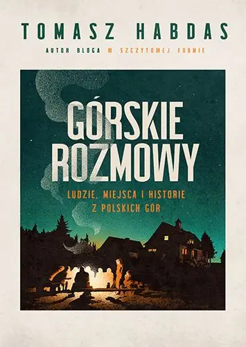Górskie rozmowy. Ludzie, miejsca i historie z polskich gór Oferta