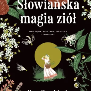 Słowiańska magia ziół. Obrzędy, bóstwa, demony i rośliny Promocja