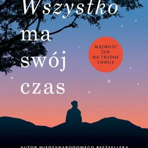 Wysoka jakość Wszystko ma swój czas. Mądrość zen na trudne chwile