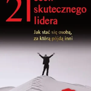 21 cech skutecznego lidera. Jak stać się osobą, za którą pójdą inni Wysoka jakość