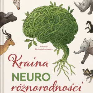 Do wyczerpania zapasów Kraina neuroróżnorodności. Bajki i ćwiczenia, które doceniają różnice i wzmacniają poczucie wspólnoty