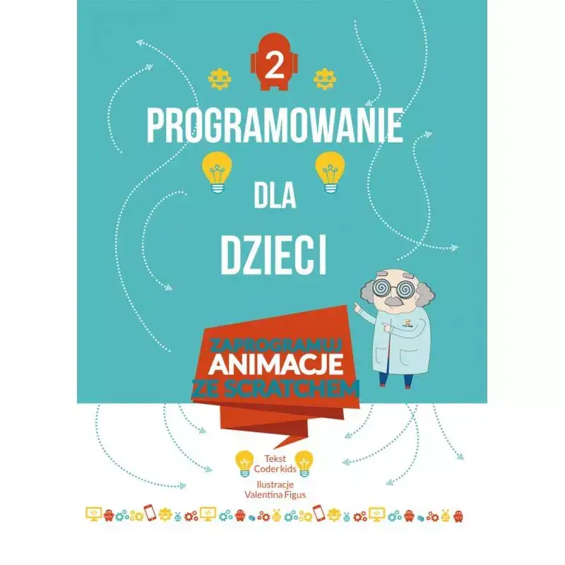 Szybka dostawa PROGRAMOWANIE DLA DZIECI. ZAPROGRAMUJ ANIMACJE ZE SCRATCHEM