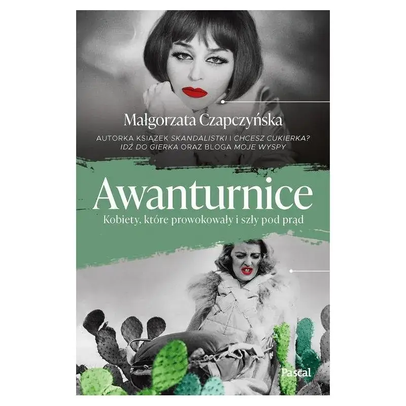 Taniej AWANTURNICE. KOBIETY, KTÓRE PROWOKOWAŁY I SZŁY POD PRĄD