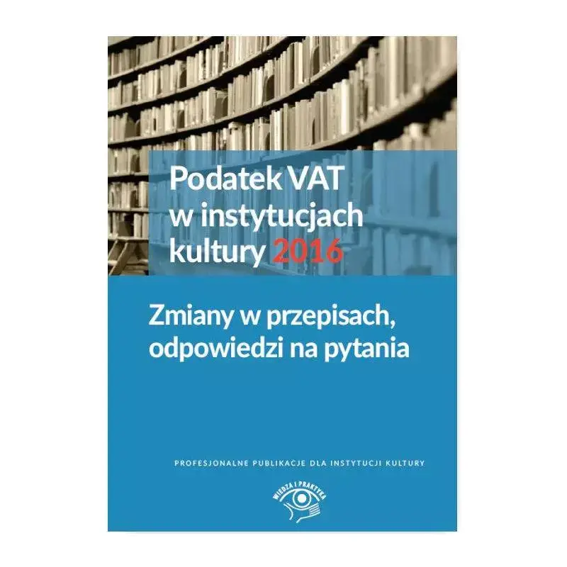 PODATEK VAT W INSTYTUCJACH KULTURY 2016 ZMIANY W PRZEPISACH ODPOWIEDZI NA PYTANIA Wysoka jakość