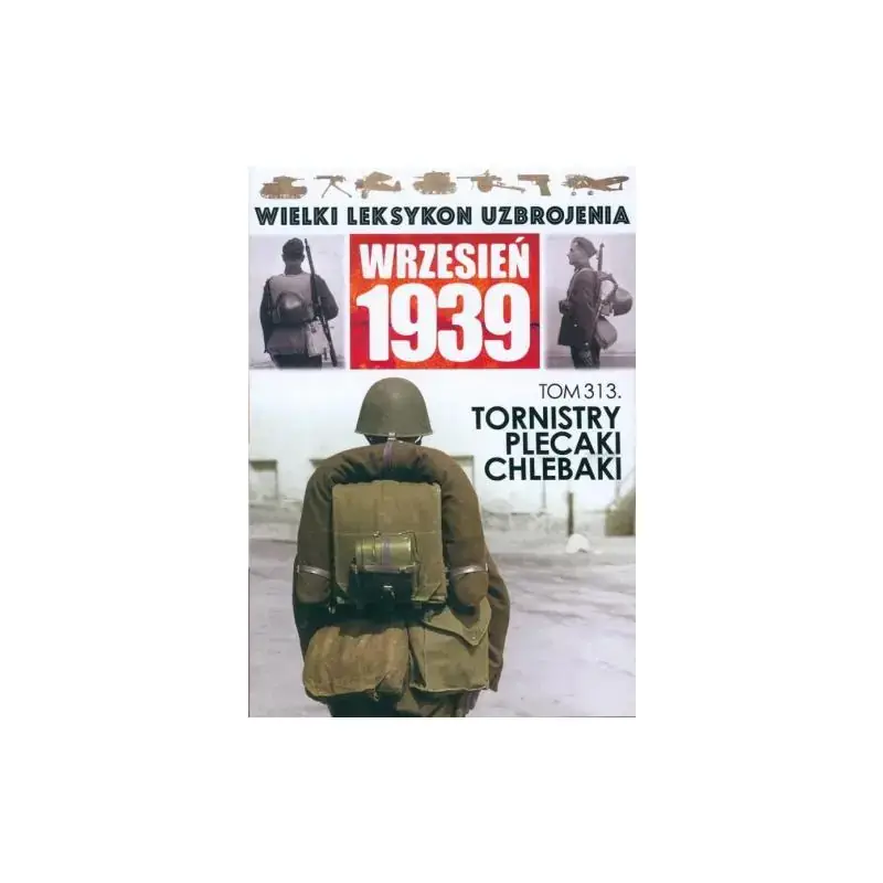 TORNISTRY, PLECAKI, CHLEBAKI. WIELKI LEKSYKON UZBROJENIA WRZESIEŃ 1939 Obniżka ceny