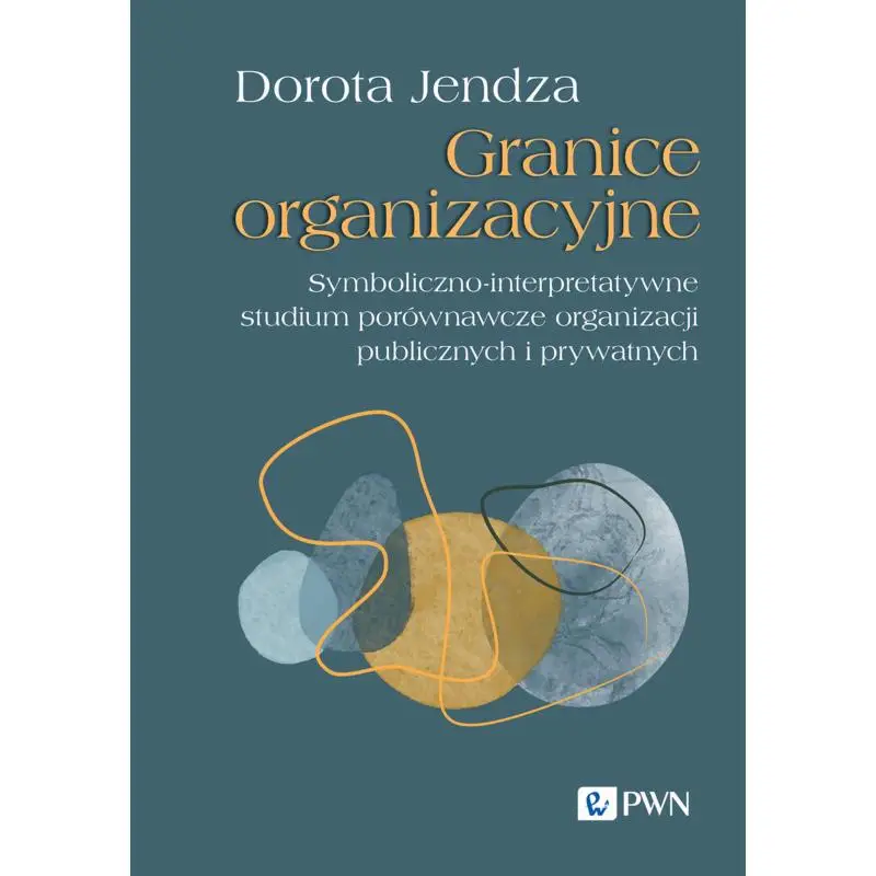 Wysoka jakość GRANICE ORGANIZACYJNE. SYMBOLICZNO-INTERPRETATYWNE STUDIUM PORÓWNAWCZE ORGANIZACJI PUBLICZNYCH I PRYWATNYCH