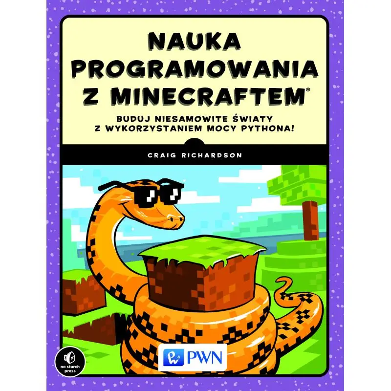 NAUKA PROGRAMOWANIA Z MINECRAFTEM. BUDUJ NIESAMOWITE ŚWIATY Z WYKORZYSTANIEM MOCY PYTHONA Oferta limitowana