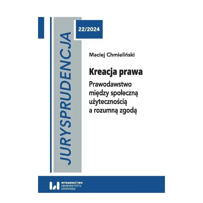 JURYSPRUDENCJA 22. KREACJA PRAWA. PRAWODAWSTWO MIĘDZY SPOŁECZNĄ UŻYTECZNOŚCIĄ A ROZUMNĄ ZGODĄ Oferta