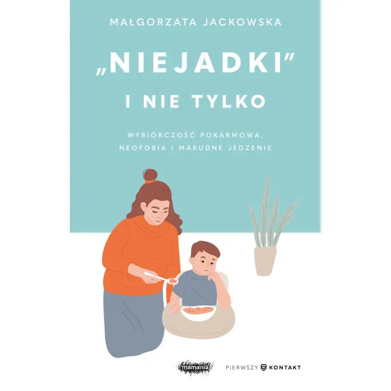 Ostatnia szansa "NIEJADKI" I NIE TYLKO. WYBIÓRCZOŚĆ POKARMOWA NEOFOBIA I MARUDNE JEDZENIE