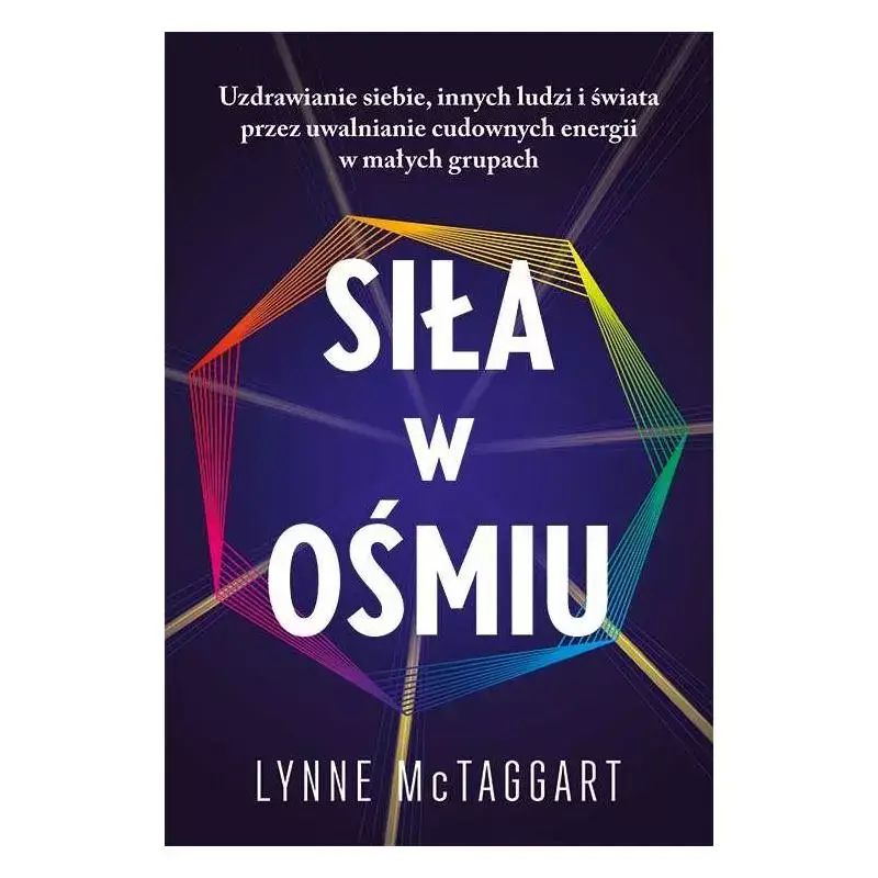 SIŁA W OŚMIU. UZDRAWIANIE SIEBIE, INNYCH LUDZI I ŚWIATA PRZEZ UWALNIANIE CUDOWNYCH ENERGII Bestseller