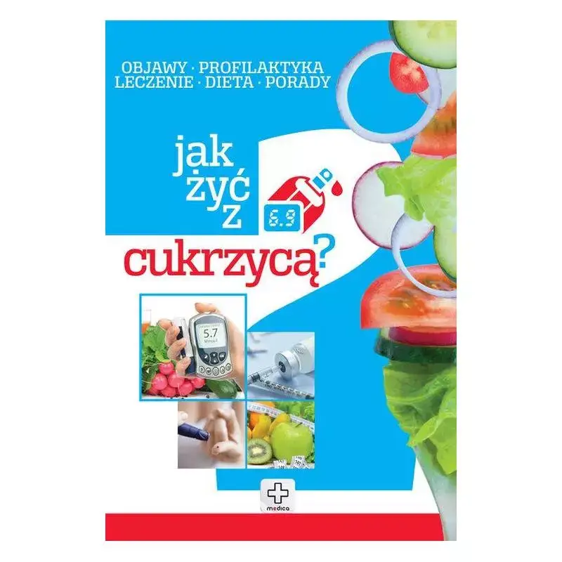 JAK ŻYĆ Z CUKRZYCĄ OBJAWY PROFILAKTYKA LECZENIE DIETA PORADY Ograniczona ilość