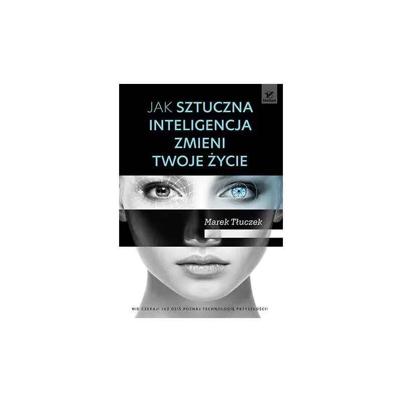 JAK SZTUCZNA INTELIGENCJA ZMIENI TWOJE ŻYCIE Ostatnie sztuki