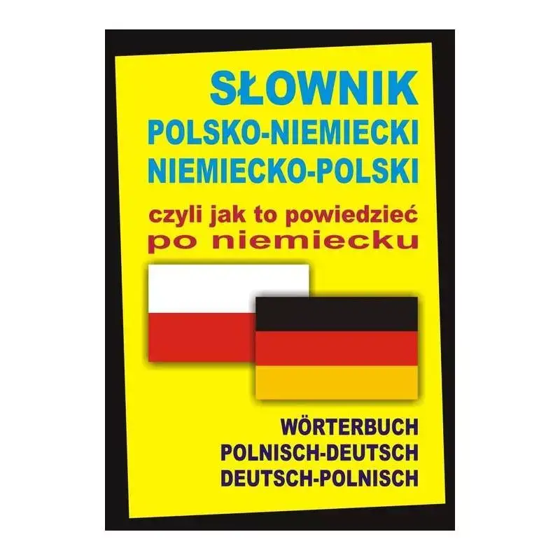 Najlepsza cena SŁOWNIK POLSKO-NIEMIECKI NIEMIECKO-POLSKI CZYLI JAK TO POWIEDZIEĆ PO NIEMIECKU