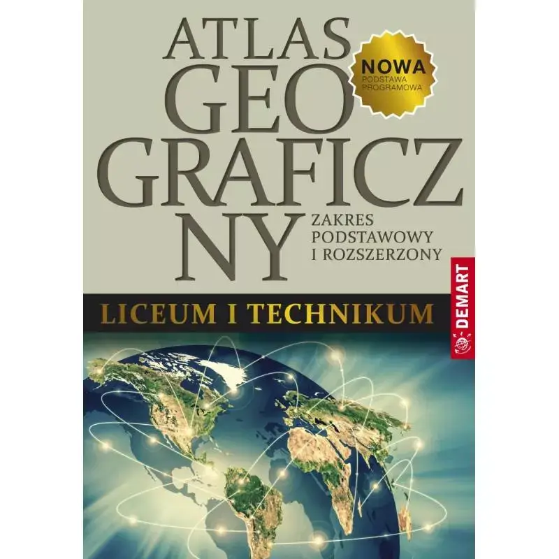 ATLAS GEOGRAFICZNY. LICEUM I TECHNIKUM. ZAKRES PODSTAWOWY I ROZSZERZONY Taniej