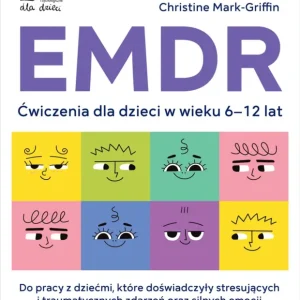 EMDR. Ćwiczenia dla dzieci w wieku 6-12 lat Dostępne od ręki
