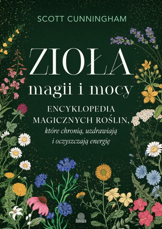Zioła magii i mocy. Encyklopedia magicznych roślin, które chronią, uzdrawiają i oczyszczają energię Wybór klientów