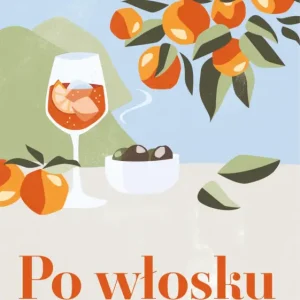 Po włosku. Jedzenie, miłość i codzienność w stylu la dolce vita Dodaj do koszyka