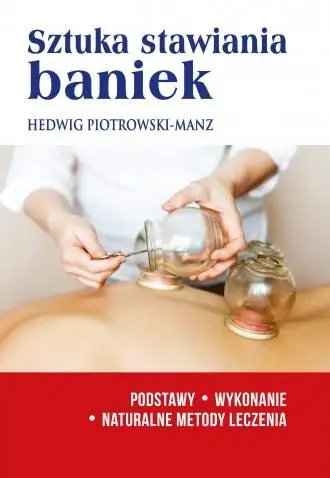 Sztuka stawiania baniek. Podstawy, wykonanie. Naturalne metody leczenia Bezpieczne zakupy