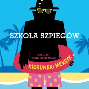 Kierunek: Meksyk. Szkoła szpiegów. Tom 6 Ograniczona ilość
