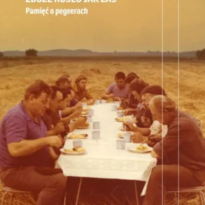Zboże rosło jak las. Pamięć o pegeerach Zamów teraz