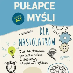 Rabat W pułapce myśli - dla nastolatków. Jak skutecznie poradzić sobie z depresją, stresem i lękiem