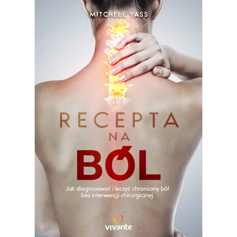 Nowy RECEPTA NA BÓL. JAK DIAGNOZOWAĆ I LECZYĆ CHRONICZNY BÓL BEZ INTERWENCJI CHIRURGICZNEJ