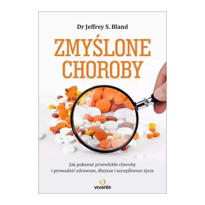 ZMYŚLONE CHOROBY. JAK POKONAĆ PRZEWLEKŁE CHOROBY I PROWADZIĆ ZDROWSZE, DŁUŻSZE I SZCZĘŚLIWSZE ŻYCIE Oferta czasowa