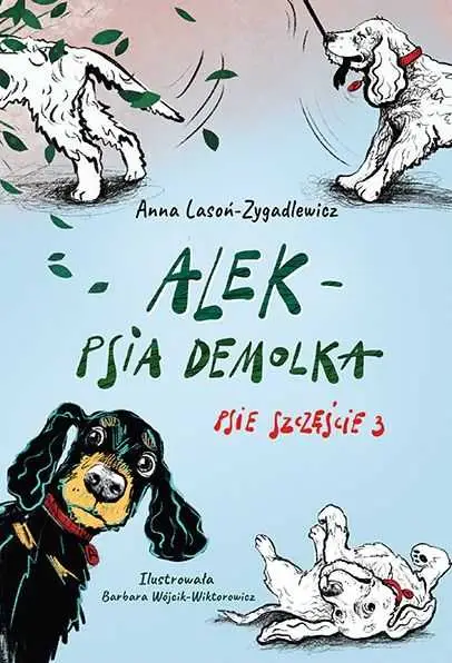 Oferta czasowa ALEK – PSIA DEMOLKA. PSIE SZCZĘŚCIE 3(Anna Lasoń-Zygadlewicz)