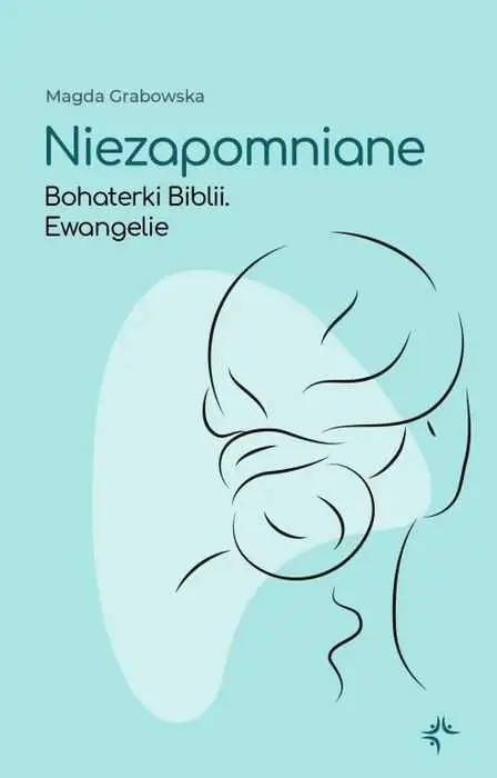 NIEZAPOMNIANE. Bohaterki Biblii. Ewangelie(Magdalena Grabowska) Hit sprzedaży