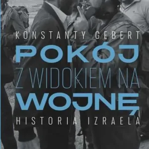 Dostępne od ręki POKÓJ Z WIDOKIEM NA WOJNĘ. Historia Izraela(Konstanty Gebert)