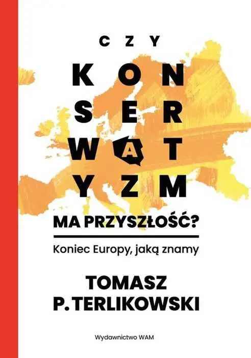 Bezpieczna płatność CZY KONSERWATYZM MA PRZYSZŁOŚĆ?(Tomasz P. Terlikowski)