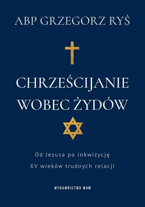 CHRZEŚCIJANIE WOBEZ ŻYDÓW. Od Jezusa po inkwizycję. XV wieków trudnych relacji(Grzegorz Ryś) Szybka wysyłka