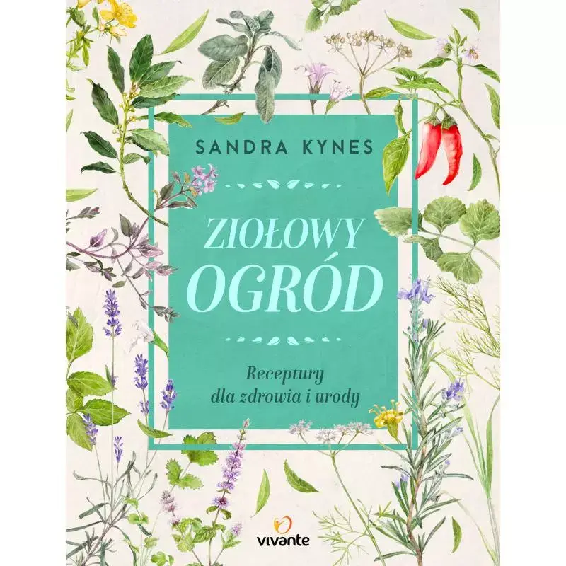 ZIOŁOWY OGRÓD. RECEPTURY DLA ZDROWIA I URODY Nowy