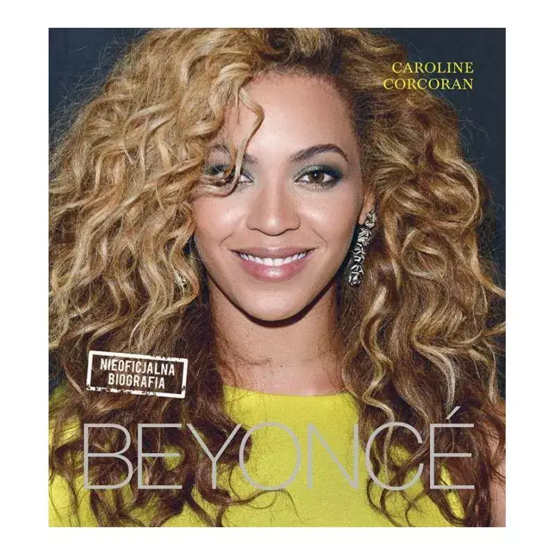 BEYONCE NIEOFICJALNA BIOGRAFIA Zamów teraz