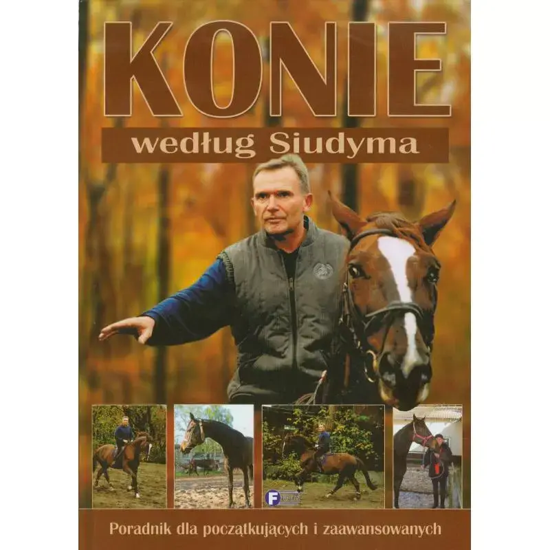 KONIE WEDŁUG SIUDYMA. PORADNIK DLA POCZĄTKUJĄCYCH I ZAAWANSOWANYCH Nowy