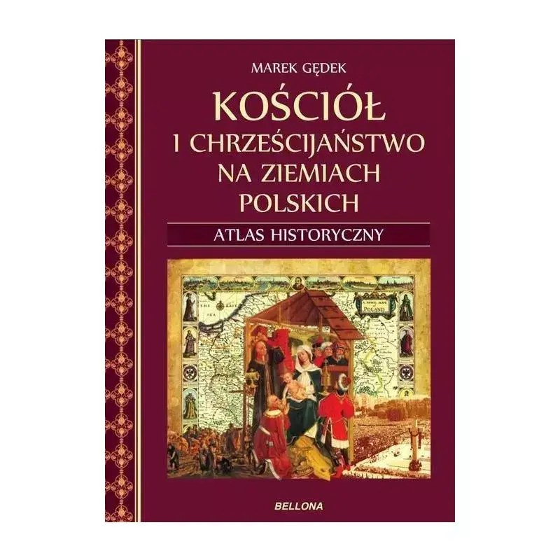 KOŚCIÓŁ I CHRZEŚCIJAŃSTWO NA ZIEMIACH POLSKICH. ATLAS HISTORYCZNY Ekspresowa dostawa