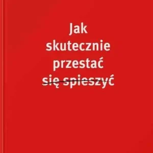 JAK SKUTECZNIE PRZESTAĆ SIĘ SPIESZYĆ(John Mark Comer) Sprawdź teraz